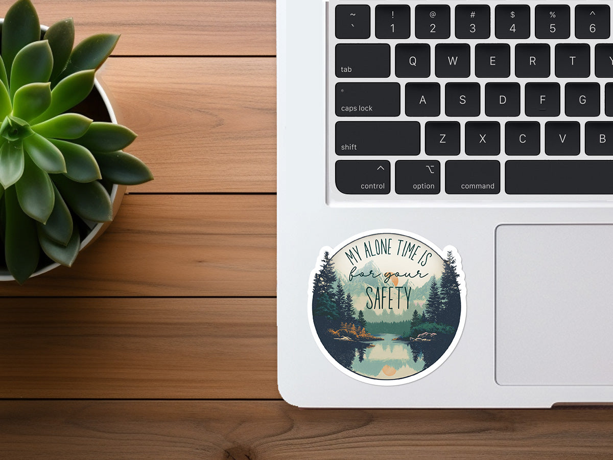 My Alone Time Is For Your Safety | Funny Sticker
