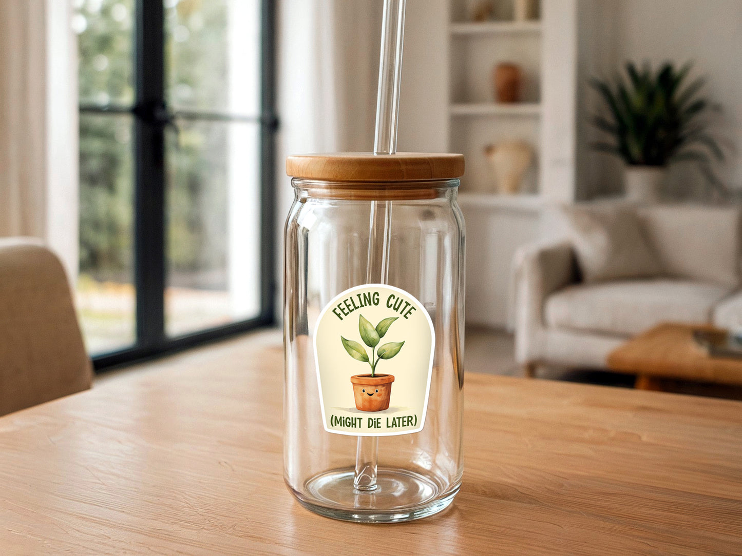 Feeling Cute, Might Die Later | Funny Plant Sticker | Plants
