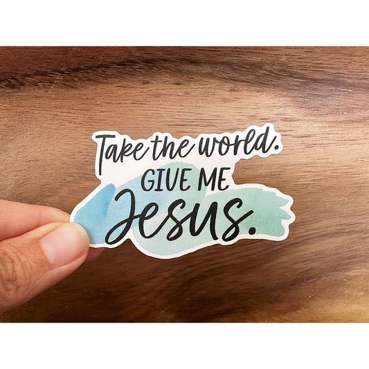 Take The World, Give Me Jesus | Christian Sticker