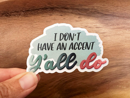 I Don't Have An Accent, Y'all Do | Southern Sticker