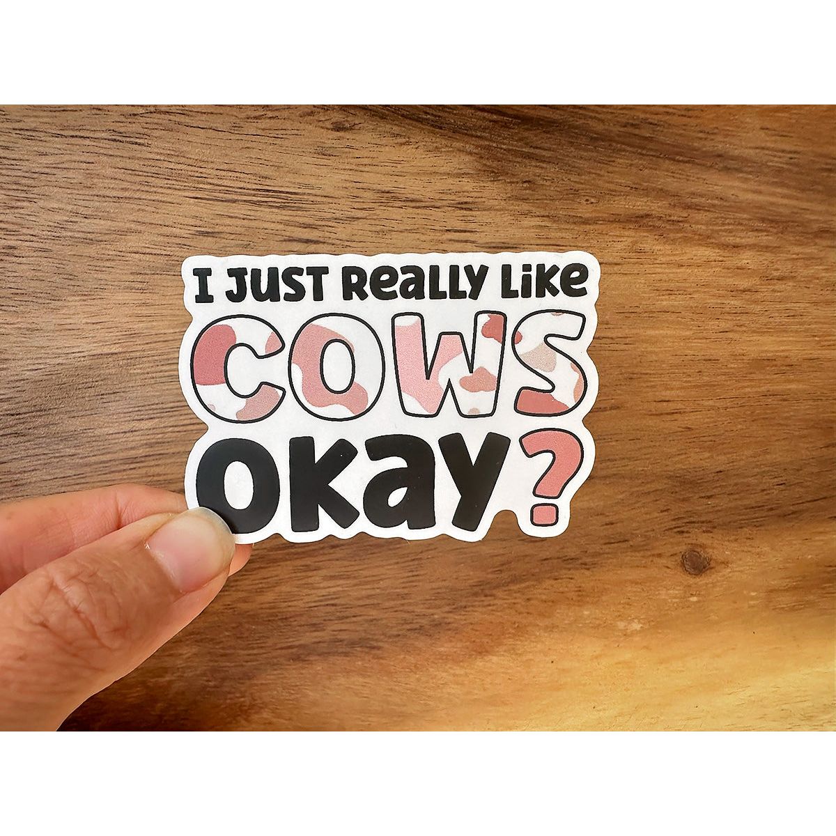 I Just Really Love Cows, Okay? | Waterproof Vinyl Sticker