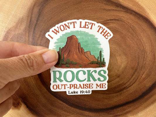 I Won't Let The Rocks Out-Praise Me | Christian Sticker | Worship