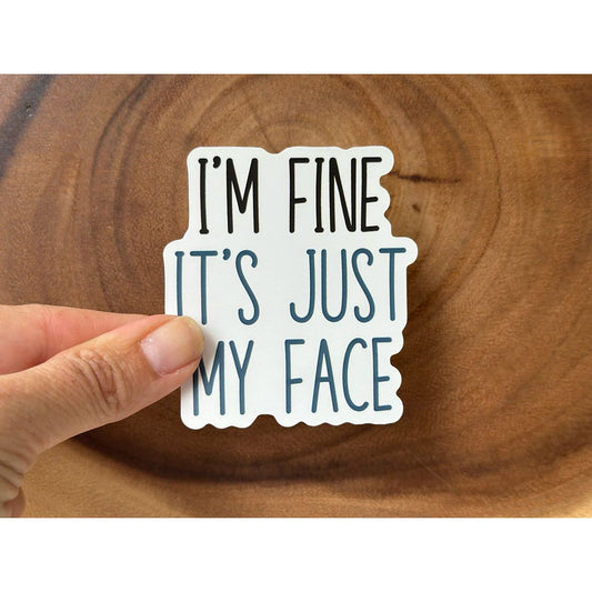 I'm Fine, It's Just My Face | Funny Sticker | Waterproof Vinyl