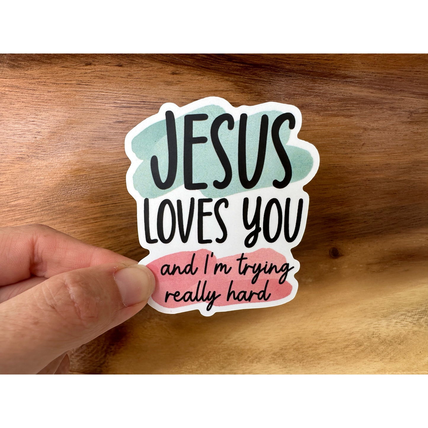 Jesus Loves You and I'm Trying Really Hard | Vinyl Christian Sticker