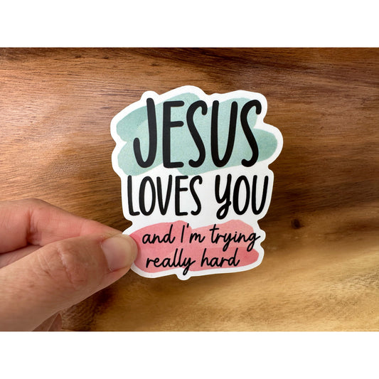 Jesus Loves You and I'm Trying Really Hard | Vinyl Christian Sticker