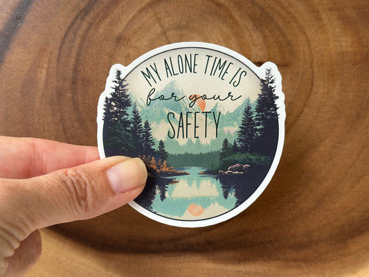 My Alone Time Is For Your Safety | Funny Sticker