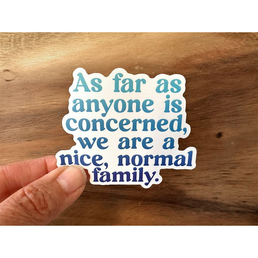 As Far as Anyone is Concerned, We Are a Nice, Normal Family | Funny Sticker