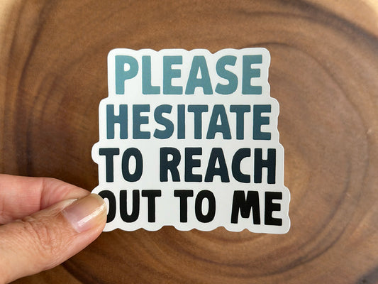 Please Hesitate To Reach Out To Me | Funny Sticker