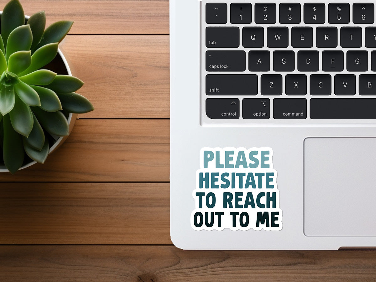 Please Hesitate To Reach Out To Me | Funny Sticker