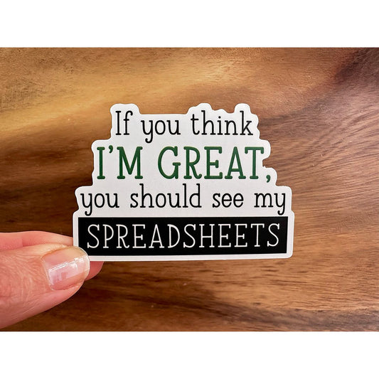 If You Think I'm Great, You Should See My Spreadsheets | Funny Sticker