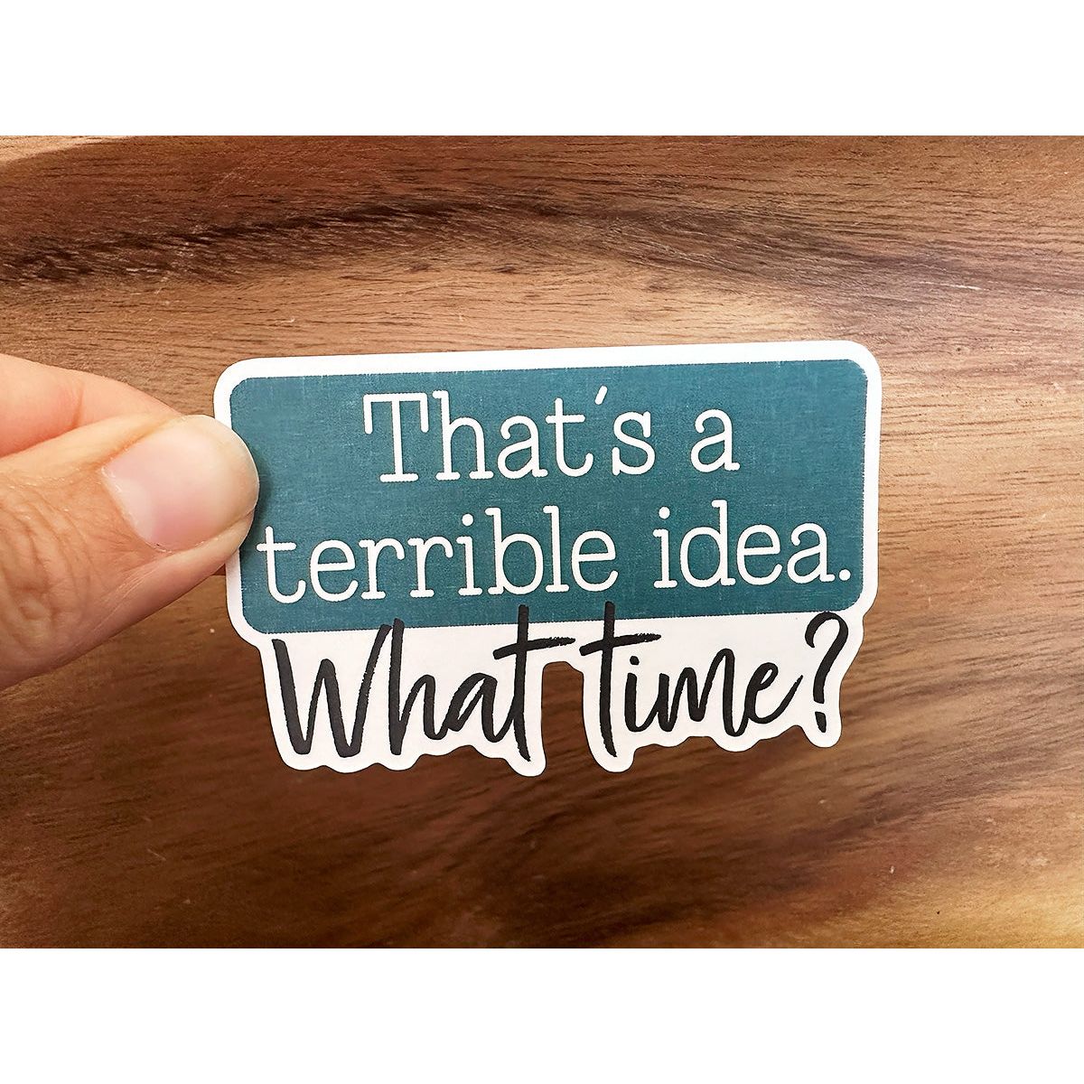 That's a Terrible Idea... What Time? | Funny Sticker