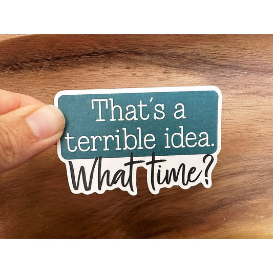 That's a Terrible Idea... What Time? | Funny Sticker