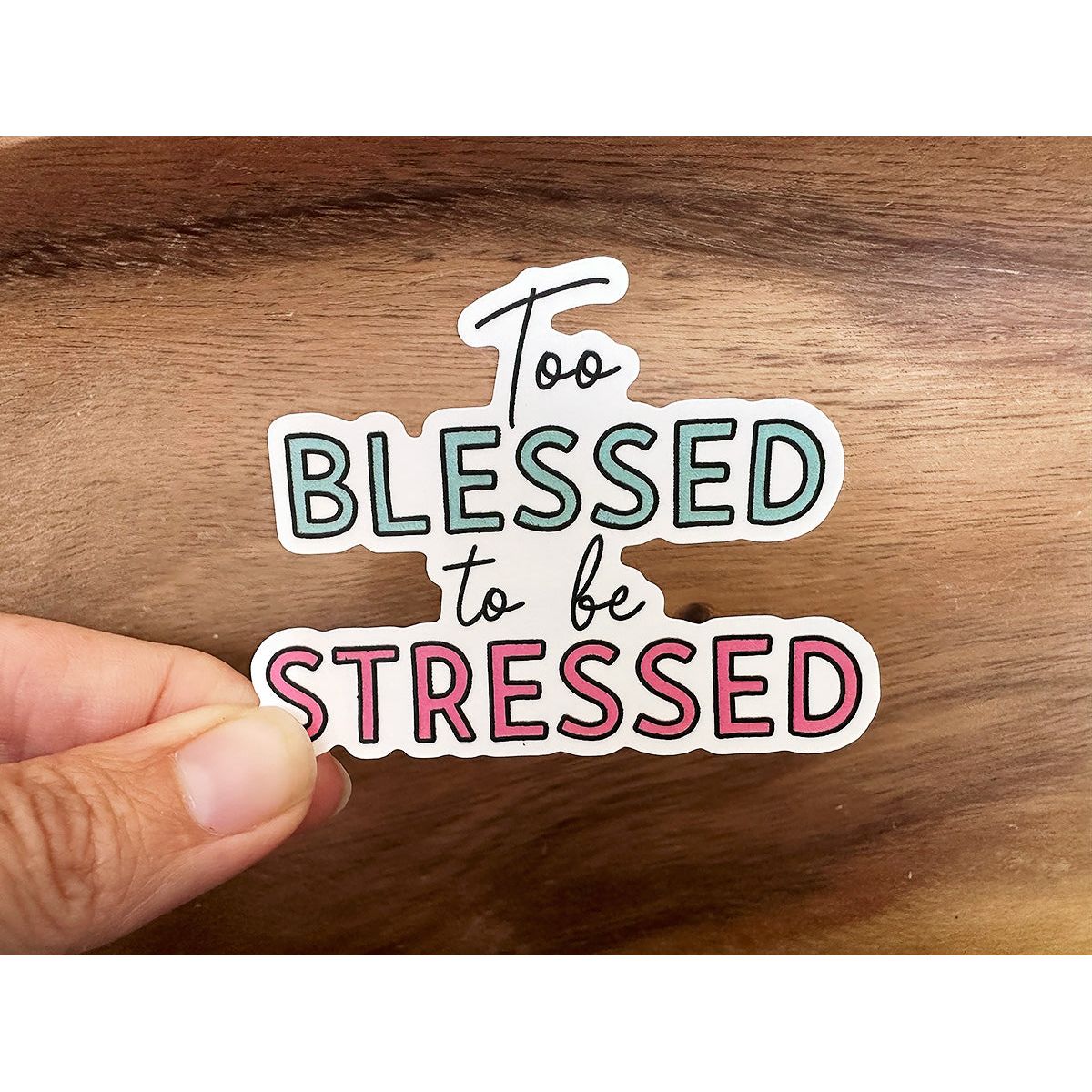 Too Blessed To Be Stressed | Waterproof Vinyl Sticker