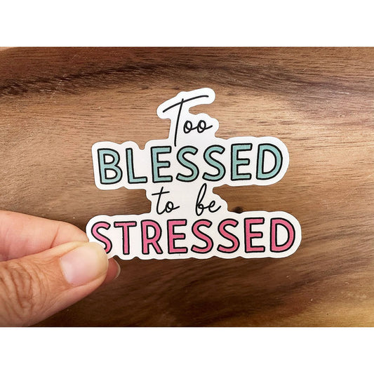 Too Blessed To Be Stressed | Waterproof Vinyl Sticker