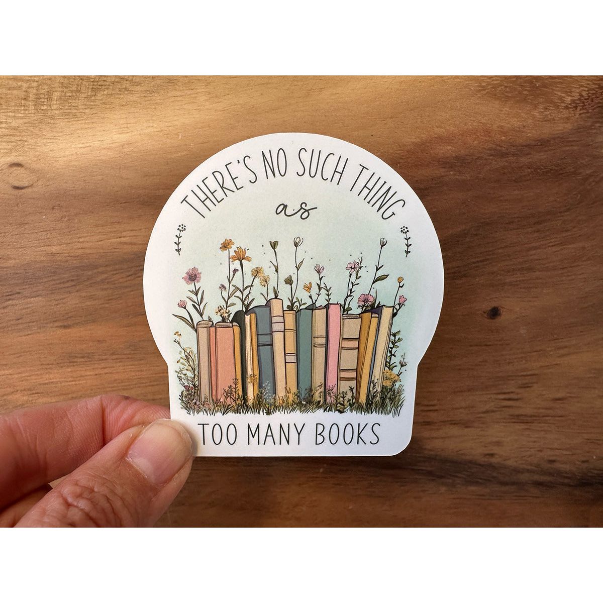 There's No Such Thing As Too Many Books | Book Lover Sticker