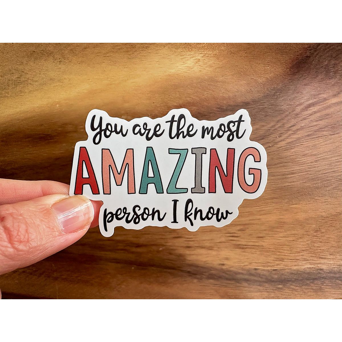 You're The Most Amazing Person I Know | Waterproof Vinyl Sticker