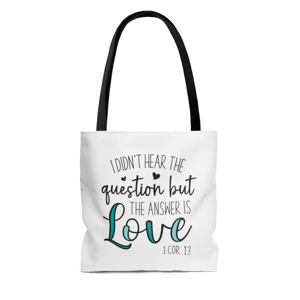 I Didn't Hear The Question But The Answer Is Love | Tote Bag for Women