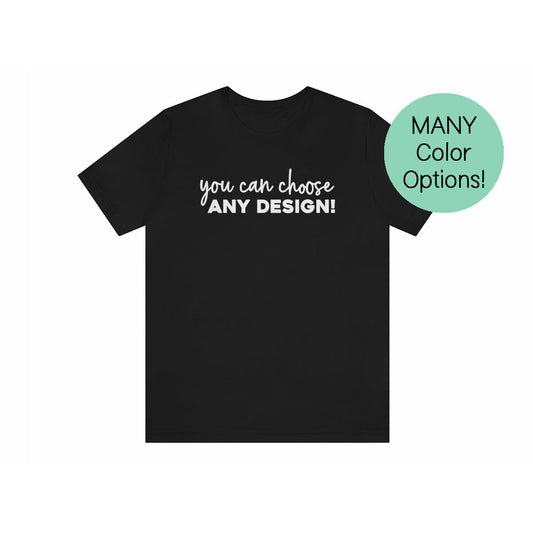 Any Design on a Unisex T-Shirt