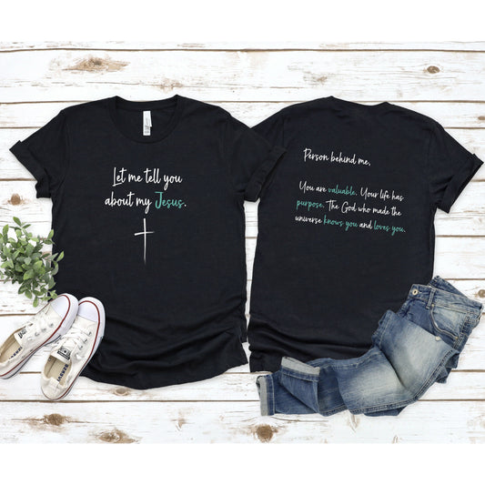 Person Behind Me T-Shirt | Let Me Tell You About My Jesus