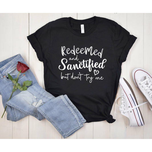 Redeemed and Sanctified But Don't Try Me Shirt | Funny Faith Shirt for Women