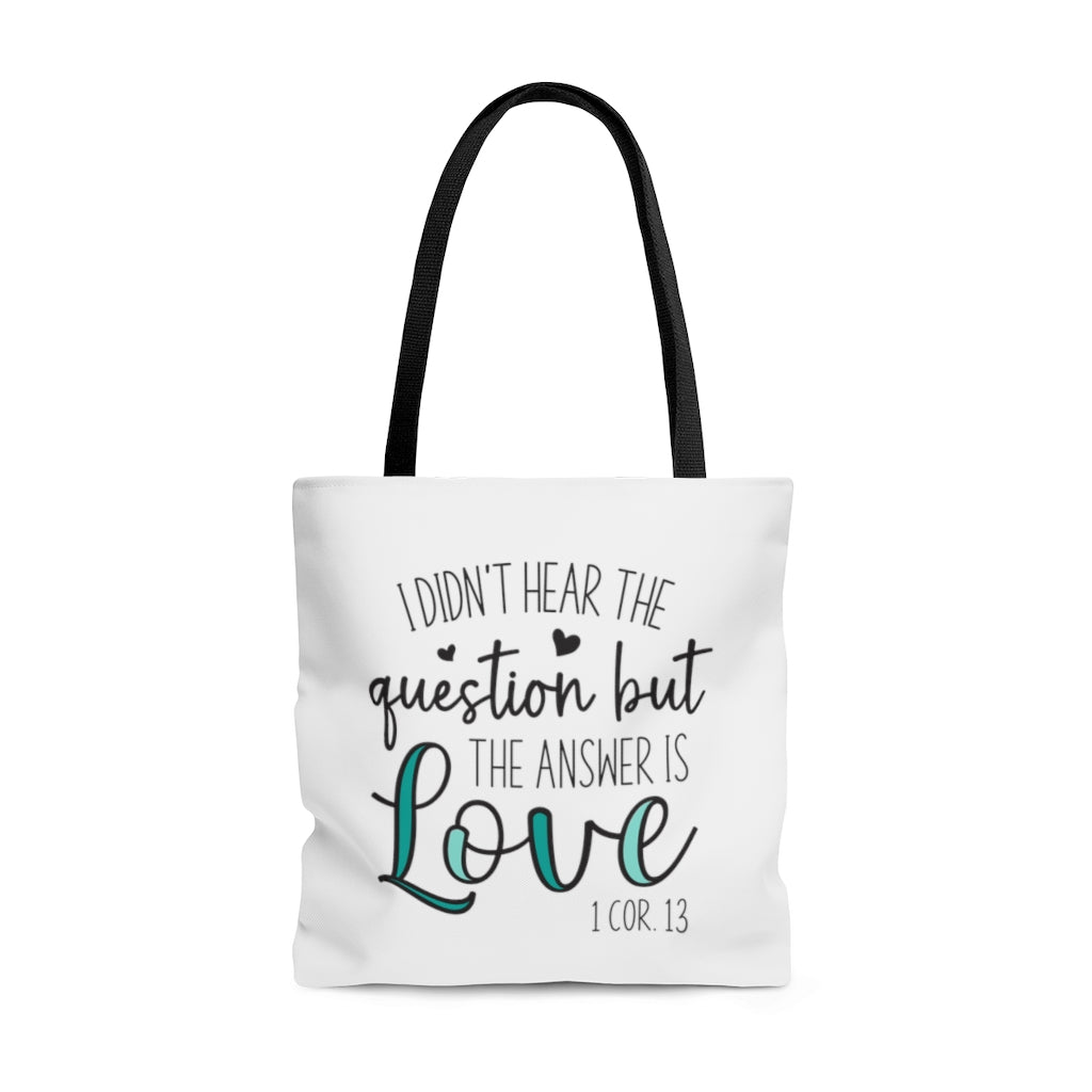 I Didn't Hear The Question But The Answer Is Love | Tote Bag for Women