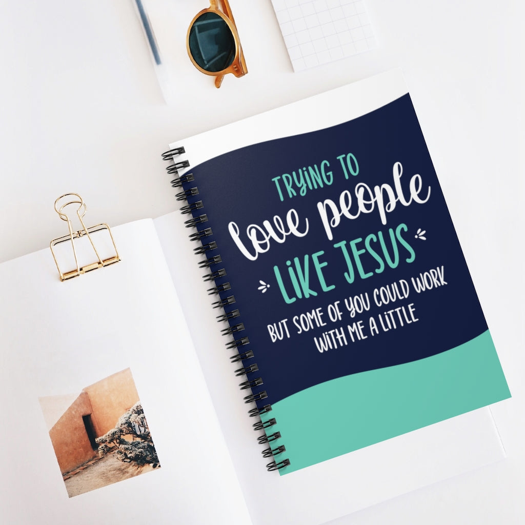 Trying to Love People Like Jesus | Spiral Notebook