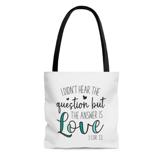 I Didn't Hear The Question But The Answer Is Love | Tote Bag for Women