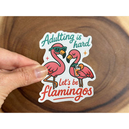 Adulting Is Hard - Let's Be Flamingos | Funny Sticker