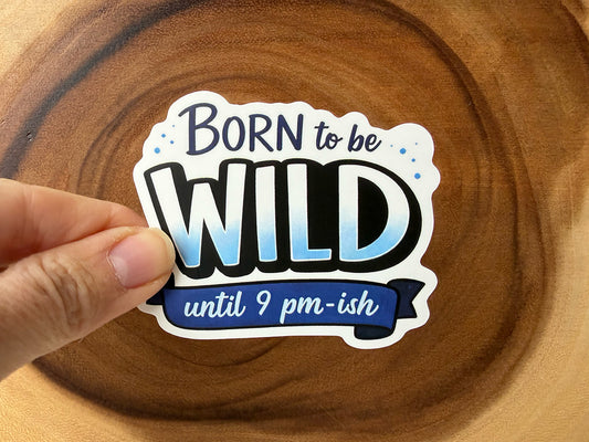 Born To Be Wild (Until 9 pm-ish) | Funny Sticker
