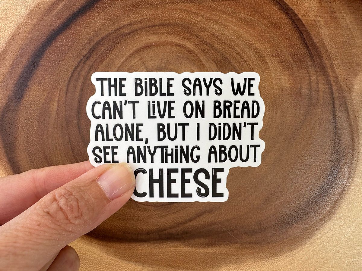 Man Cannot Live By Bread Alone, But Cheese... | Funny Christian Sticker