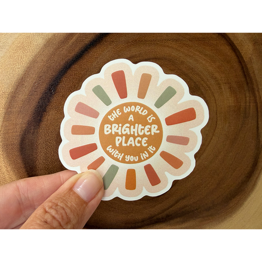 The World Is A Brighter Place With You In It | Friend Sticker