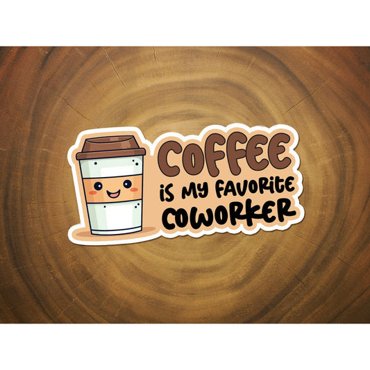 Coffee Is My Favorite Coworker | Funny Vinyl Sticker