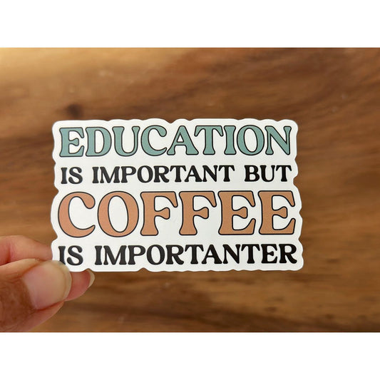 Education is Important, But Coffee is Importanter | Funny Sticker