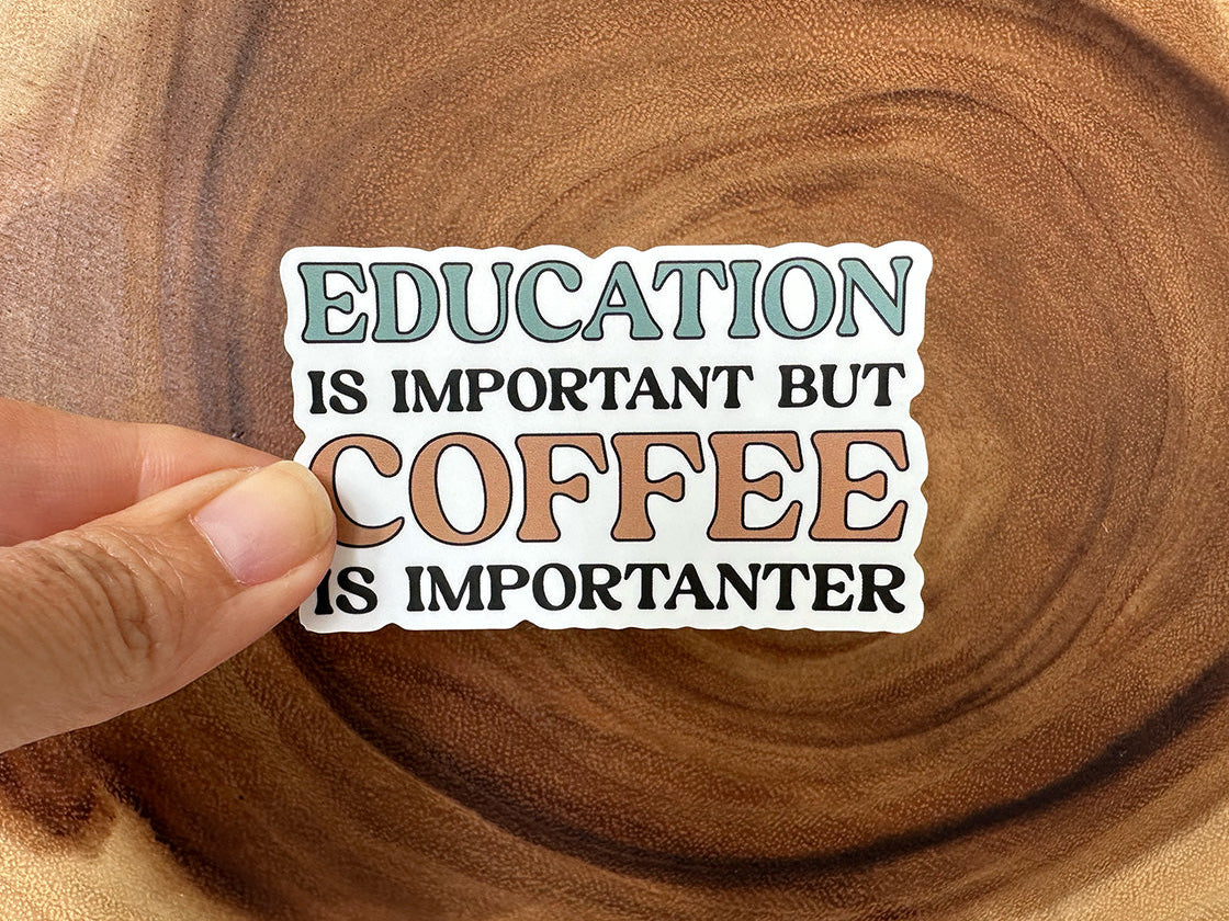 Education is Important, But Coffee is Importanter | Funny Sticker
