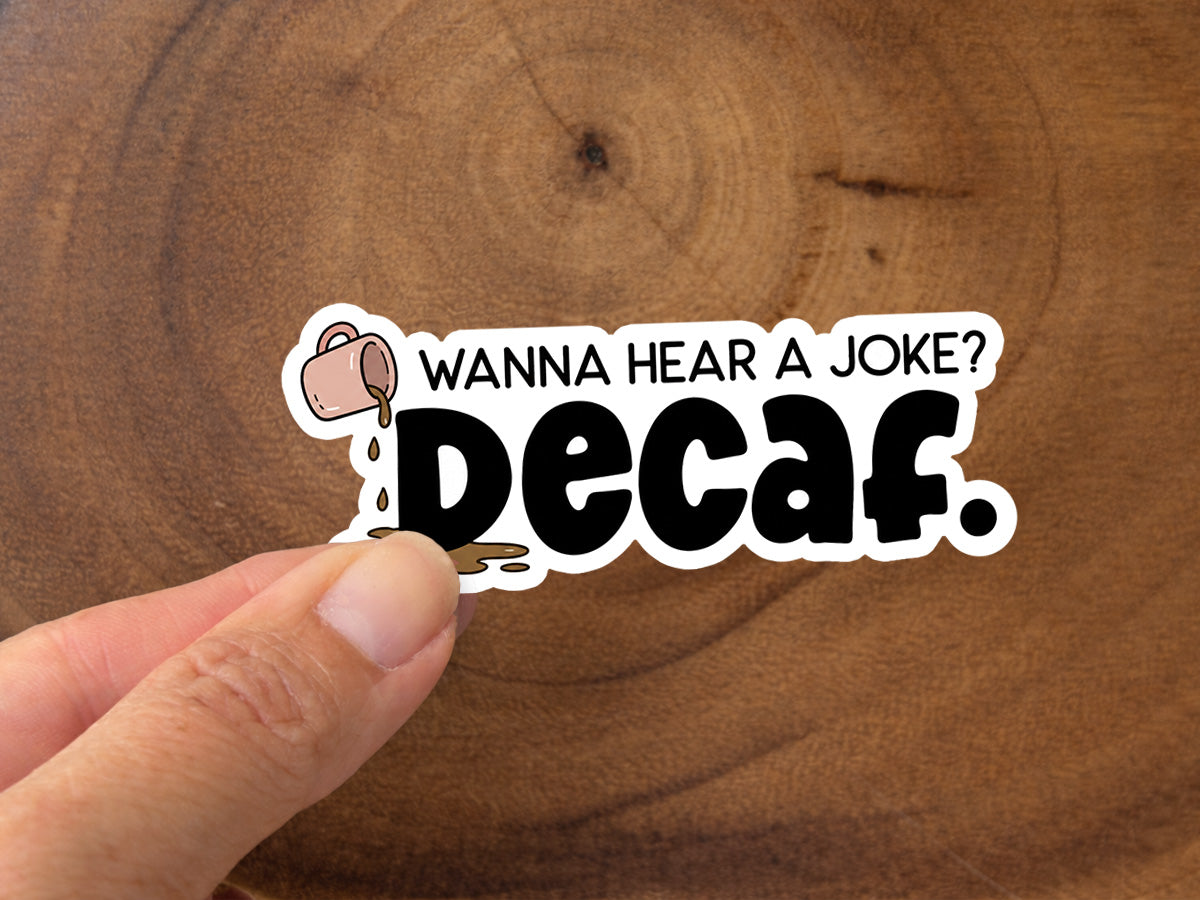 Wanna Hear a Joke? Decaf. | Funny Coffee Sticker