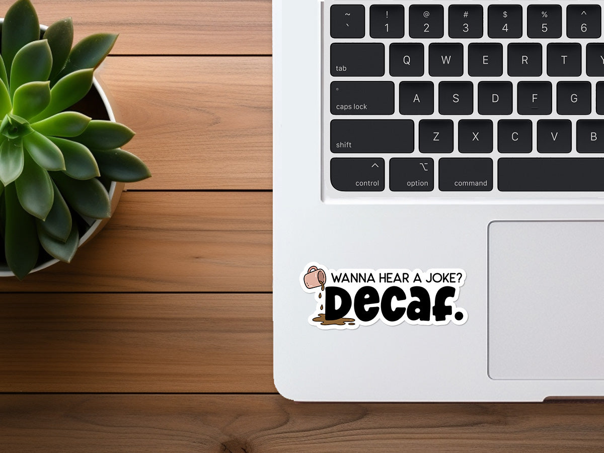 Wanna Hear a Joke? Decaf. | Funny Coffee Sticker