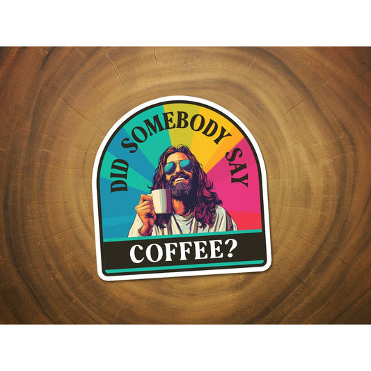 Did Somebody Say "Coffee?" | Jesus with Coffee Sticker