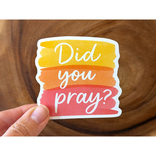 Did You Pray? | Christian Sticker | Waterproof Vinyl