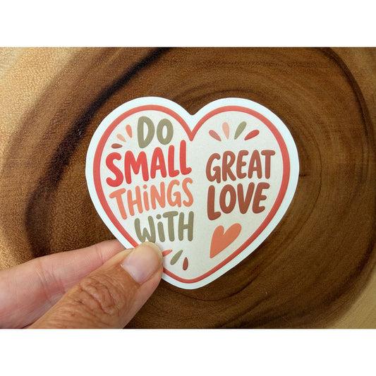 Do Small Things With Great Love | Inspirational Sticker