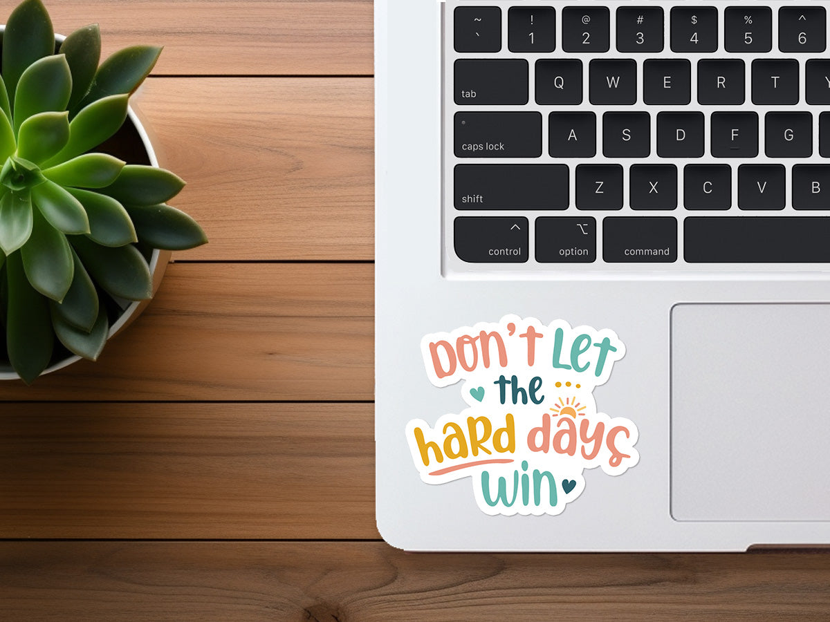 Don't Let The Hard Days Win | Encouraging Sticker
