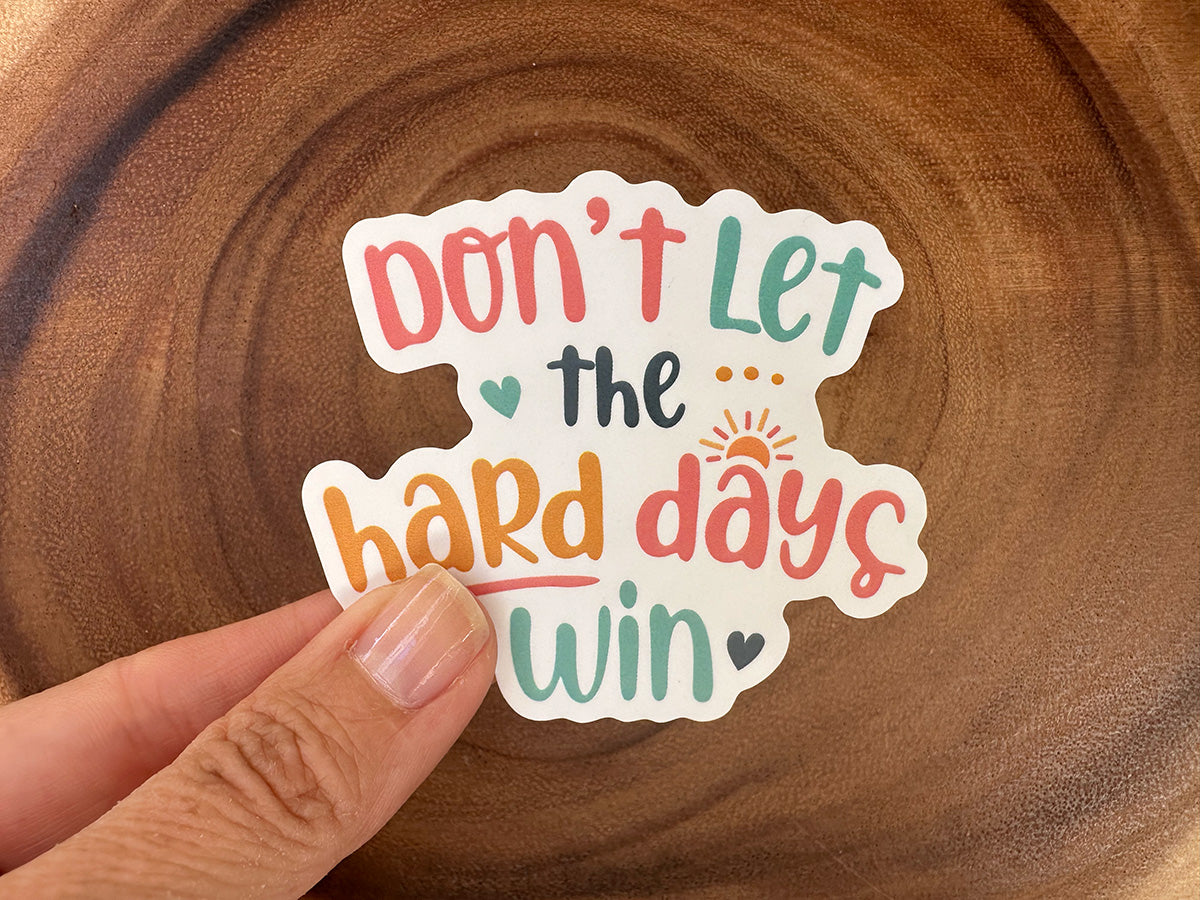 Don't Let The Hard Days Win | Encouraging Sticker