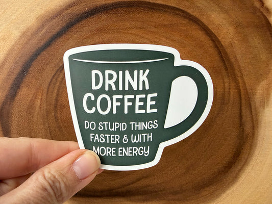 Drink Coffee, Do Stupid Things Faster & With More Energy | Funny Sticker