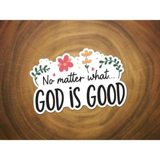 No Matter What, God is Good | Vinyl Christian Sticker