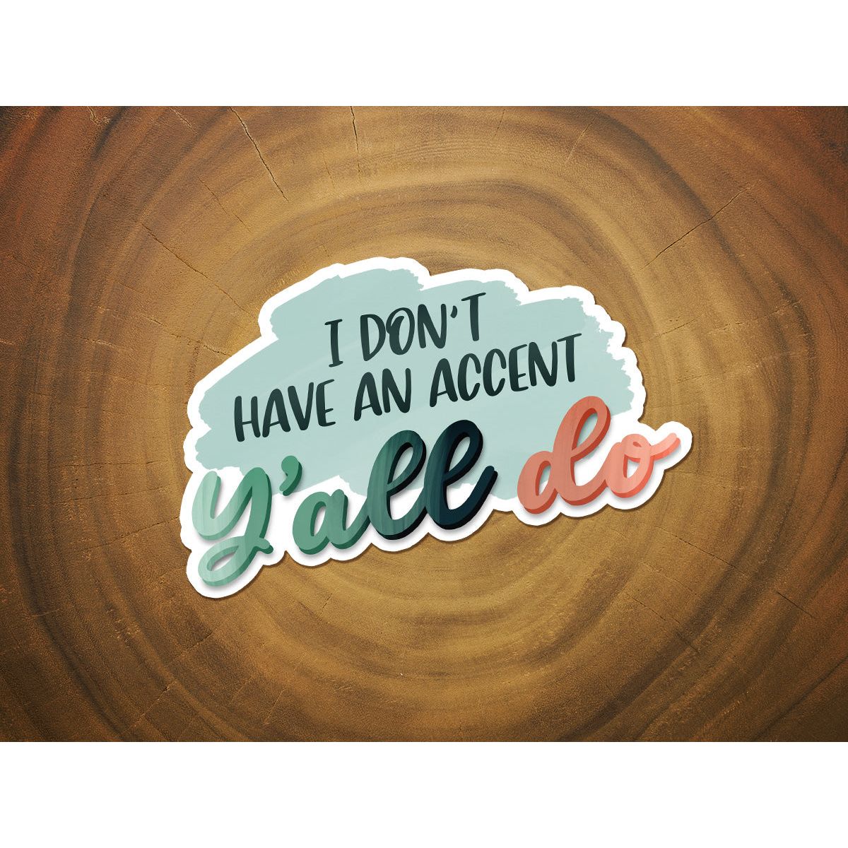 I Don't Have An Accent, Y'all Do | Southern Sticker