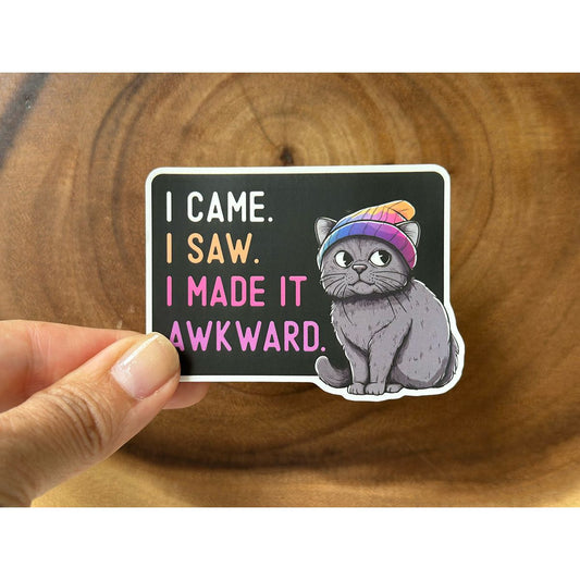 I Came, I Saw, I Made it Awkward | Funny Cat Sticker