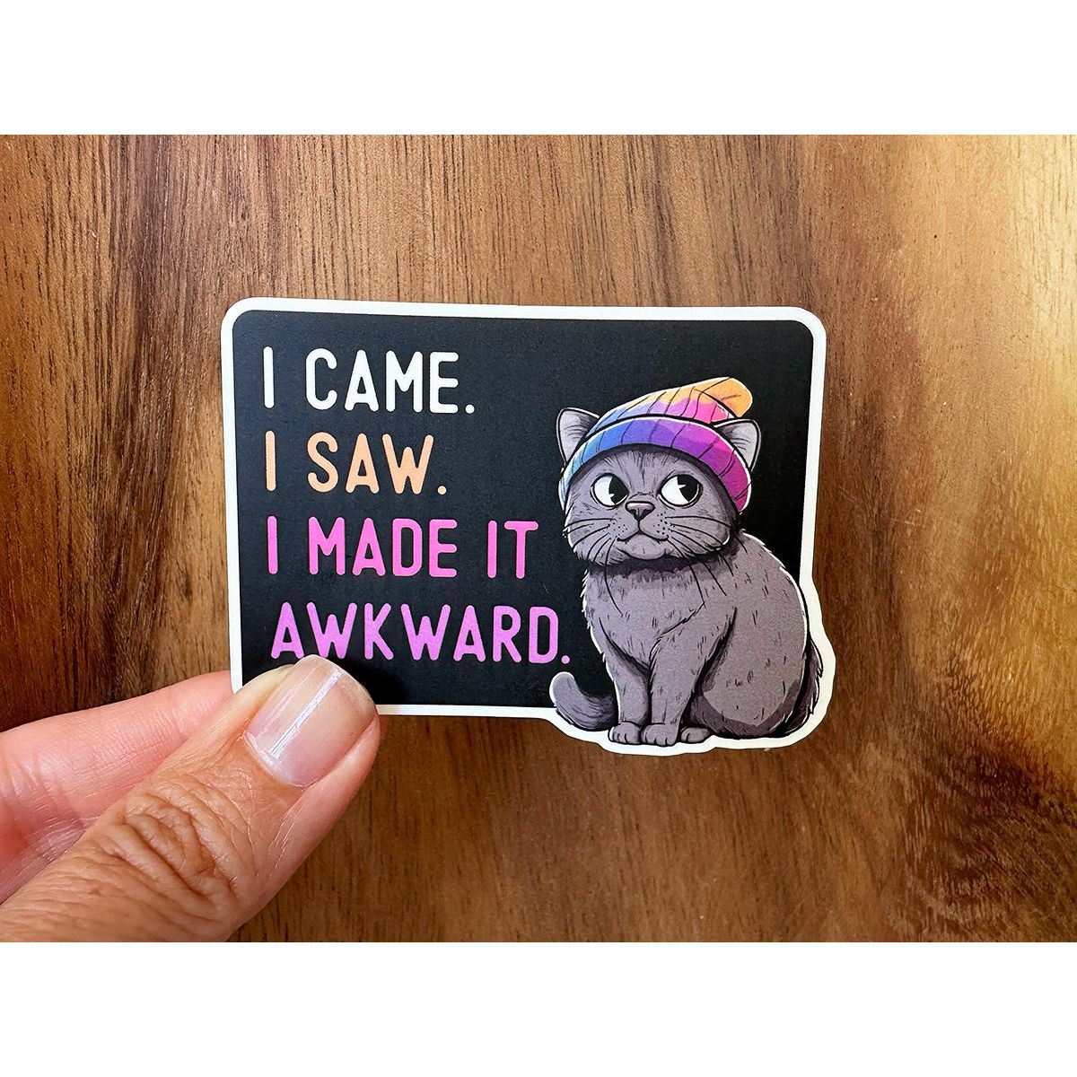 I Came, I Saw, I Made it Awkward | Funny Cat Sticker