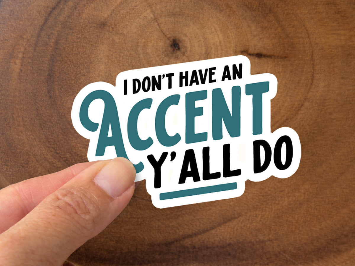 I Don't Have An Accent, Y'all Do | Funny Southern Sticker