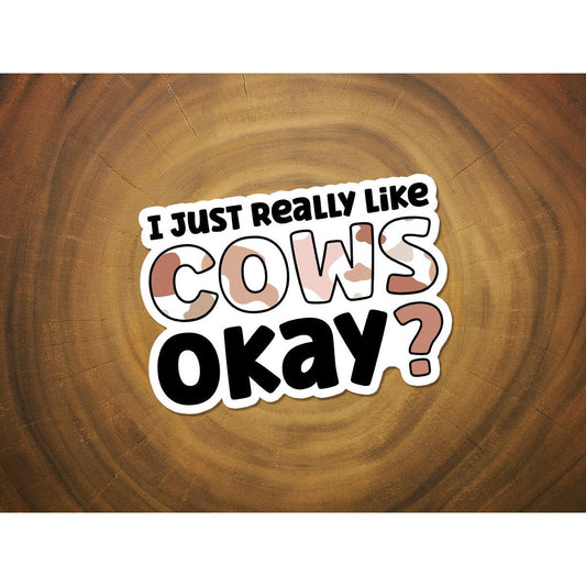 I Just Really Love Cows, Okay? | Waterproof Vinyl Sticker