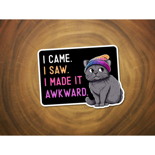 I Came, I Saw, I Made it Awkward | Funny Cat Sticker