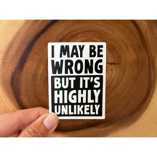 I May Be Wrong But It's Highly Unlikely | Funny Sticker